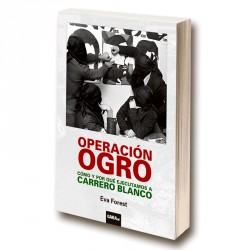 Operación Ogro.Cómo y por qué ejecutamos a Carrero Blanco