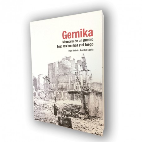 Gernika. Memoria de un pueblo bajo las bombas y el fuego